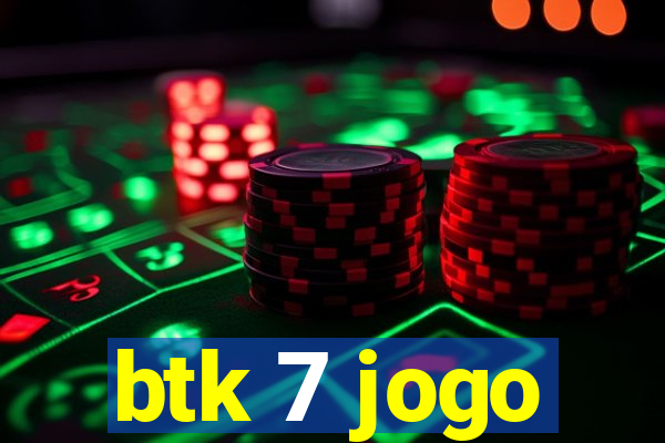 btk 7 jogo